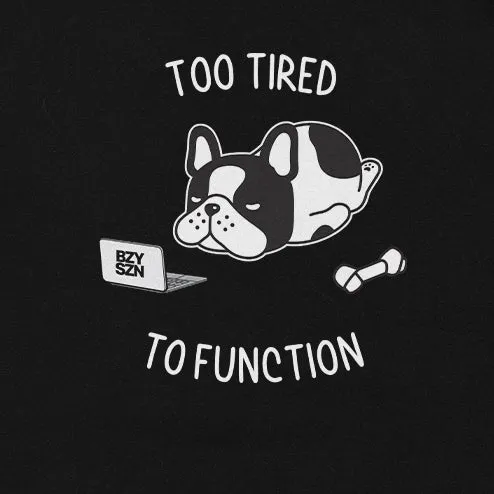 Too Tired To Function Hoodie