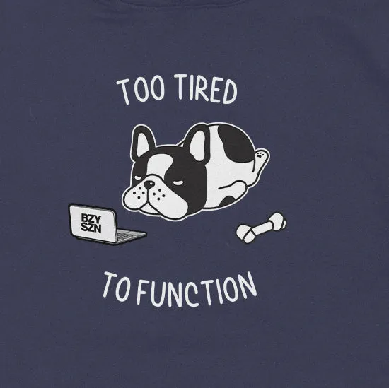 Too Tired To Function Hoodie